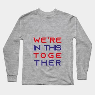 We’re In This Together Long Sleeve T-Shirt